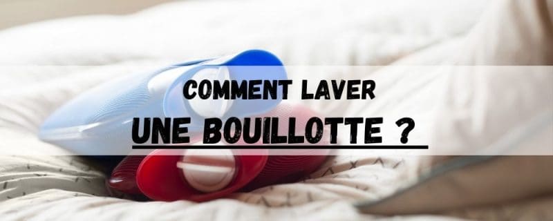 comment laver une bouillotte