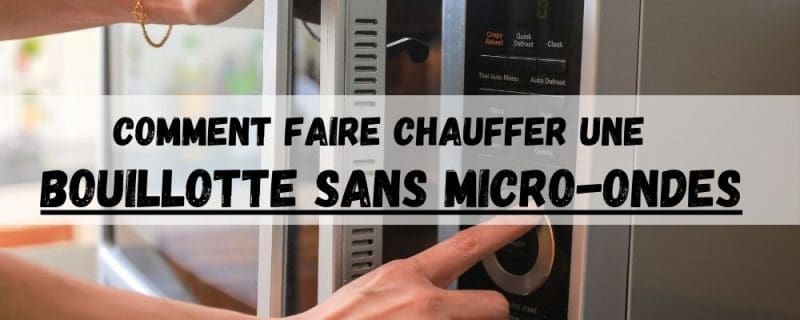 Faire chauffer une bouillotte sans micro ondes