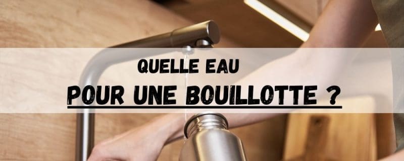 Quelle eau pour une bouillotte