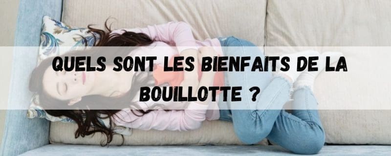 Quels sont les bienfaits de la bouillotte ?