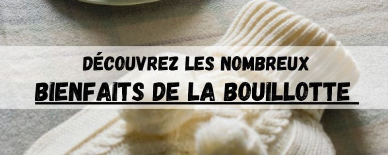 Quels sont les bienfaits de la bouillotte ?