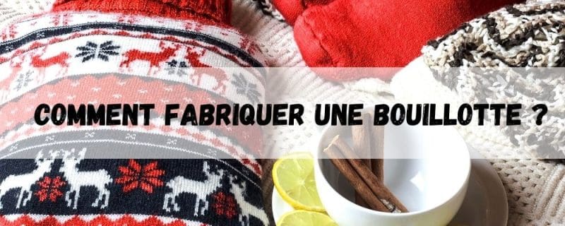 Comment fabriquer une bouillotte ?