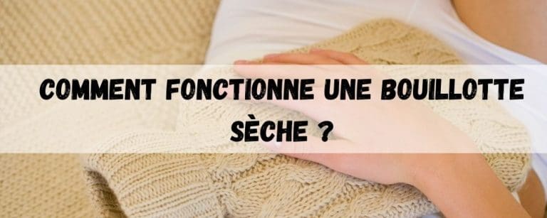 Comment fonctionne une bouillotte sèche ?