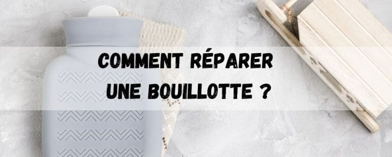 Comment réparer une bouillotte