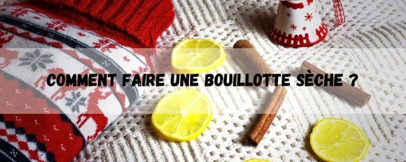 Comment faire une bouillotte sèche ?