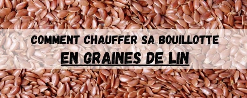 Comment Chauffer une Bouillotte en Graines de Lin