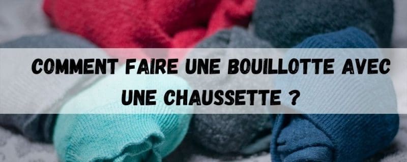 Comment faire une bouillotte avec une chaussette ?